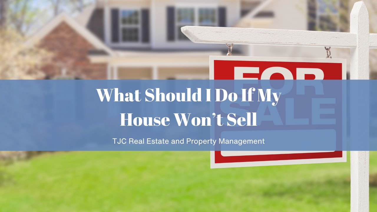 What Should I Do If My House Won’t Sell