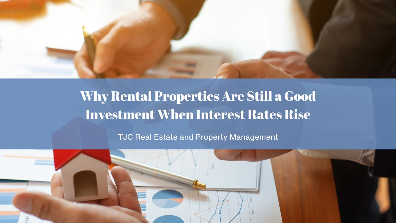Why Rental Properties Are Still a Good Investment When Interest Rates Rise